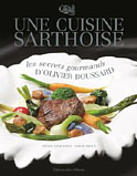 Une cuisine sarthoise, les secrets gourmands d´Olivier Boussard (Denys Ezquerra et David Piolé)