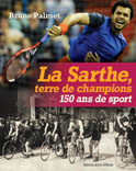 La Sarthe, terre de Champions, 150 ans de sport (Bruno Palmet)
