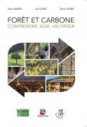 For&ecirc;t et carbone. Comprendre, agir, valoriser (Simon Martel, Loïc Casset et Olivier Gleizes)