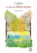 L´arbre. Au-del&agrave; des id&eacute;es re&ccedil;ues (Christophe Drénou)