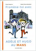 Prom&egrave;ne toi avec Ad&egrave;le et Hugo au Mans (Denys Esquerra - Illustration, Hubert Poirot Bourdin)