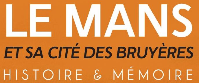 Le Mans et sa cit&eacute; des Bruy&egrave;res, Histoire & m&eacute;moire